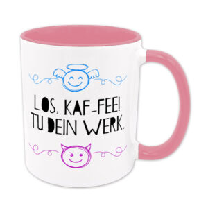 Los, Kaf-Fee! Tu dein Werk. - Tasse - rosa