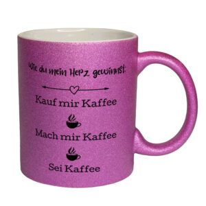 Wie du mein Herz gewinnst: Kauf mir kaffee. Mach mir Kaffee. Sei Kaffee - Glitzertasse - pink