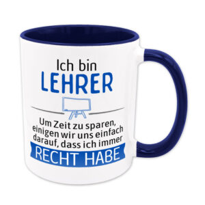 Ich bin Lehrer. Ich habe Recht. - Tasse - blau