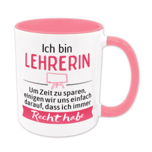 Ich bin Lehrerin. Ich habe Recht. - Tasse - rosa