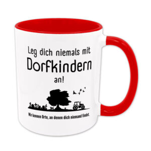 Leg dich niemals mit Dorfkindern an! Wir kennen Orte, an denen dich niemand findet. - Tasse - rot