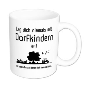 Leg dich niemals mit Dorfkindern an! Wir kennen Orte, an denen dich niemand findet. - Tasse - weiß