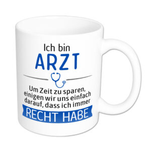 Ich bin Arzt. Ich habe Recht. - Tasse - weiss