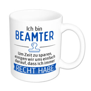 Ich bin Beamter. Ich habe Recht. - Tasse - weiss
