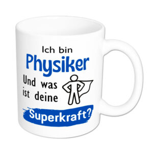 Ich bin Physiker. Und was ist deine Superkraft? - Tasse - weiss