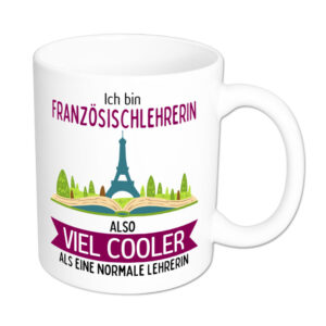 Ich bin Französischlehrerin, also viel cooler als eine normale Lehrerin - Tasse - weiss