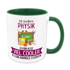 Ich studiere Physik, ich bin also viel cooler als eine normale Studentin - Tasse - grün