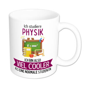 Ich studiere Physik, ich bin also viel cooler als eine normale Studentin - Tasse - weiss