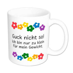 Zu klein für mein Gewicht - Blumen - lustige Sprüchetasse - Kaffeebecher - weiss
