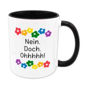 Nein. Doch. Ohhhhh! - Blumen - lustige Sprüchetasse - Kaffeebecher - schwarz