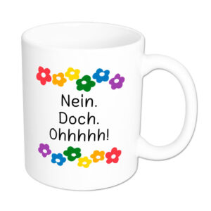 Nein. Doch. Ohhhhh! - Blumen - lustige Sprüchetasse - Kaffeebecher - weiss