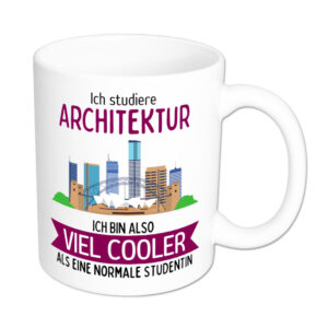 Ich studiere Architektur, ich bin also viel cooler als eine normale Studentin - Tasse - weiss