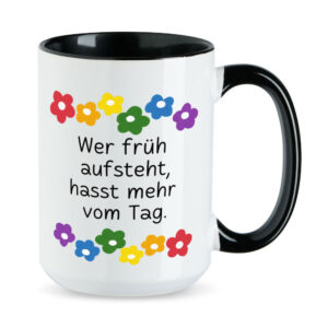 Wer früh aufsteht, hasst mehr vom Tag. - Blumen - lustige XL-Sprüchetasse - schwarz - buntbedruckt.de