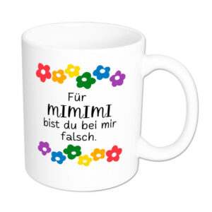 Für MIMIMI bist du bei mir falsch. - Blumen - Sprüchetasse - lustig - weiss