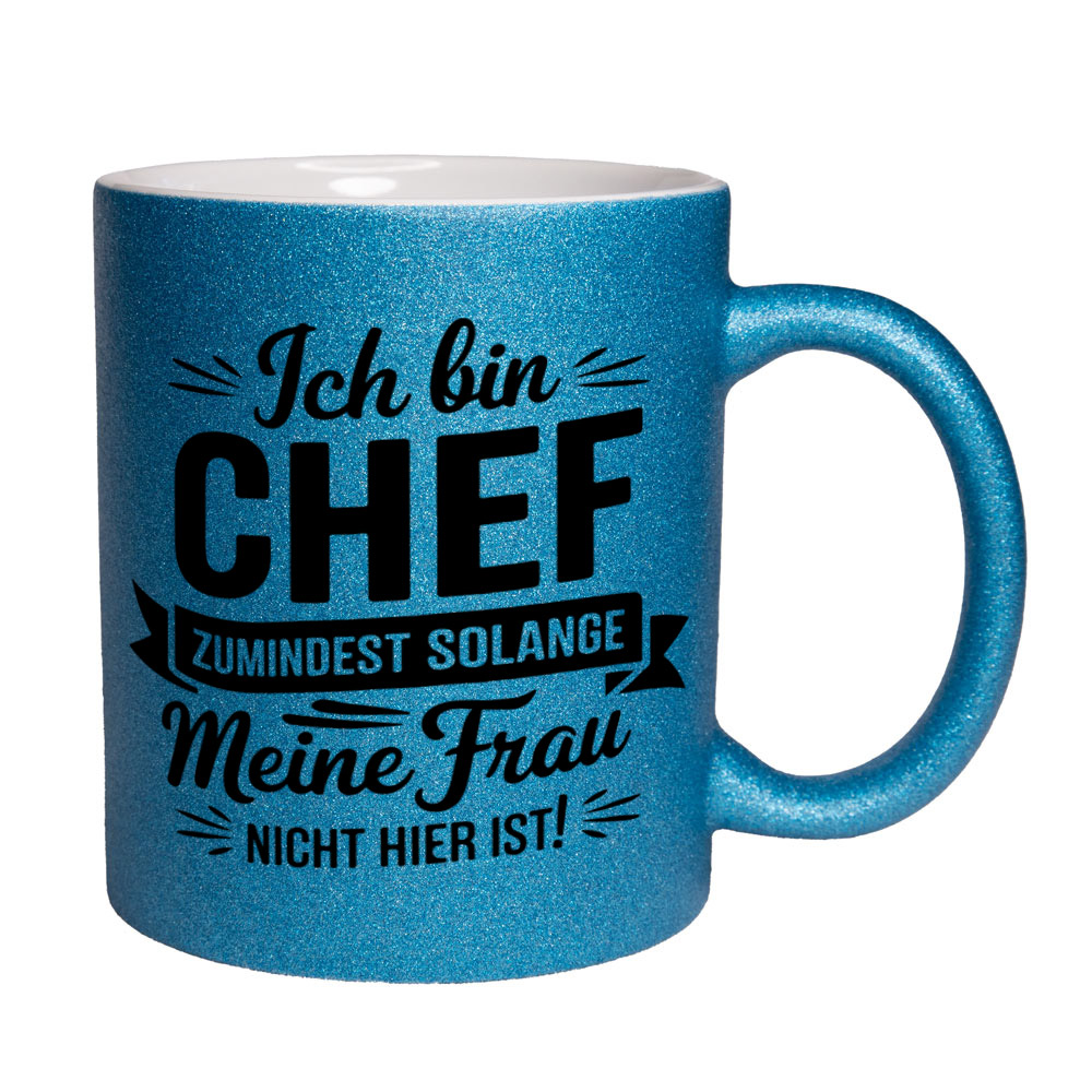 Glitzertasse blau: Ich bin CHEF - ZUMINDEST SOLANGE Meine Frau NICHT HIER IST!