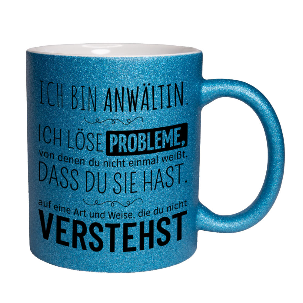 Glitzertasse blau: Ich bin Anwältin. Ich löse Probleme, von denen du nicht einmal weißt, dass du sie hast, auf eine Art und Weise, die du nicht verstehst. Spruchtasse, lustige Tasse,