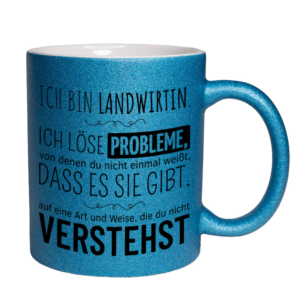 Glitzertasse blau: Ich bin Landwirtin. Ich löse Probleme, von denen du nicht einmal weißt, dass es sie gibt, auf eine Art und Weise, die du nicht verstehst. Spruchtasse, lustige Tasse,