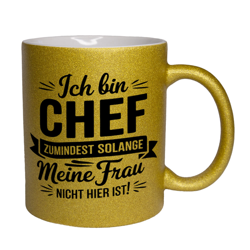 Glitzertasse gelb: Ich bin CHEF - ZUMINDEST SOLANGE Meine Frau NICHT HIER IST!