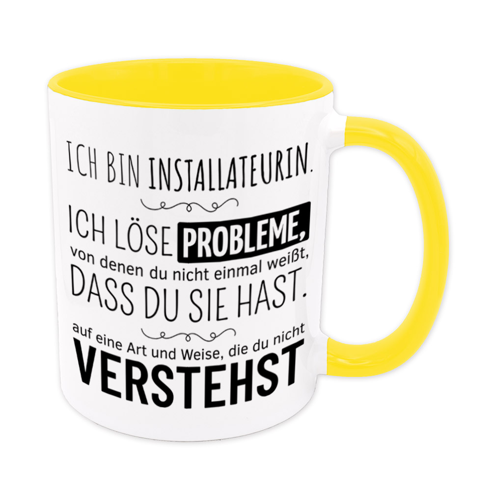 Tasse gelb: Ich bin Installateurin. Ich löse Probleme, von denen du nicht einmal weißt, dass du sie hast, auf eine Art und Weise, die du nicht verstehst. Spruchtasse, lustige Tasse