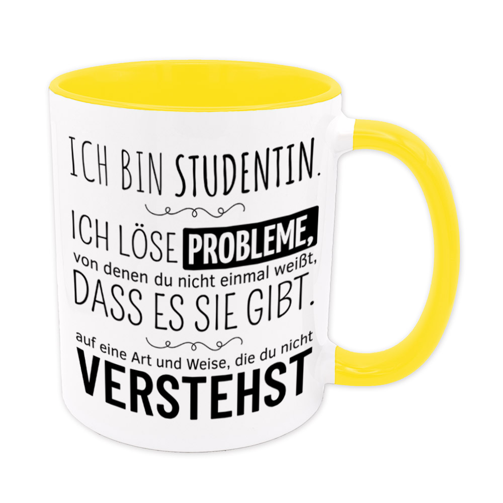Tasse gelb: Ich bin Studentin. Ich löse Probleme, von denen du nicht einmal weißt, dass es sie gibt, auf eine Art und Weise, die du nicht verstehst. Spruchtasse, lustige Tasse