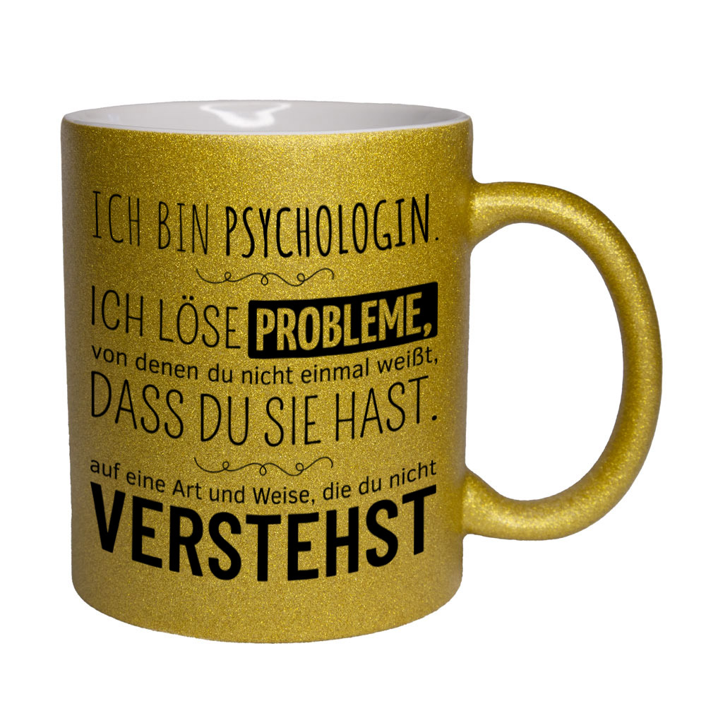 Glitzertasse gelb: Ich bin Psychologin. Ich löse Probleme, von denen du nicht einmal weißt, dass du sie hast, auf eine Art und Weise, die du nicht verstehst. Spruchtasse, lustige Tasse,