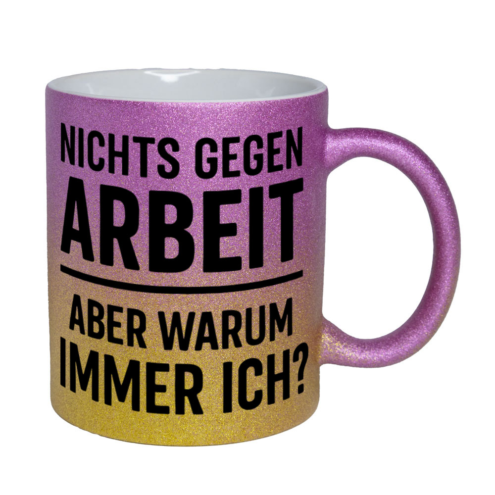 Glitzertasse Nichts gegen Arbeit - aber warum immer ich?💕 Sprüchetasse lustig – Bild 7