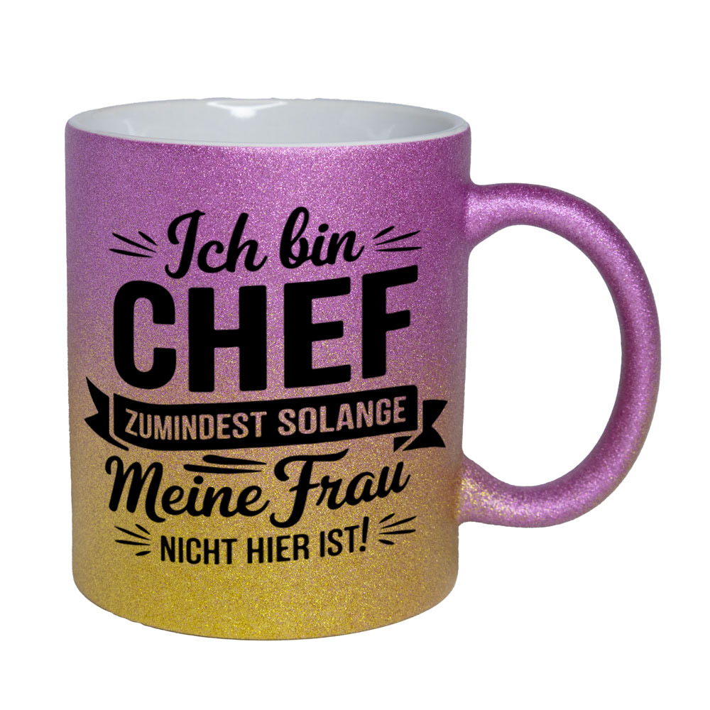 Glitzertasse pink-gelb: Ich bin CHEF - ZUMINDEST SOLANGE Meine Frau NICHT HIER IST!