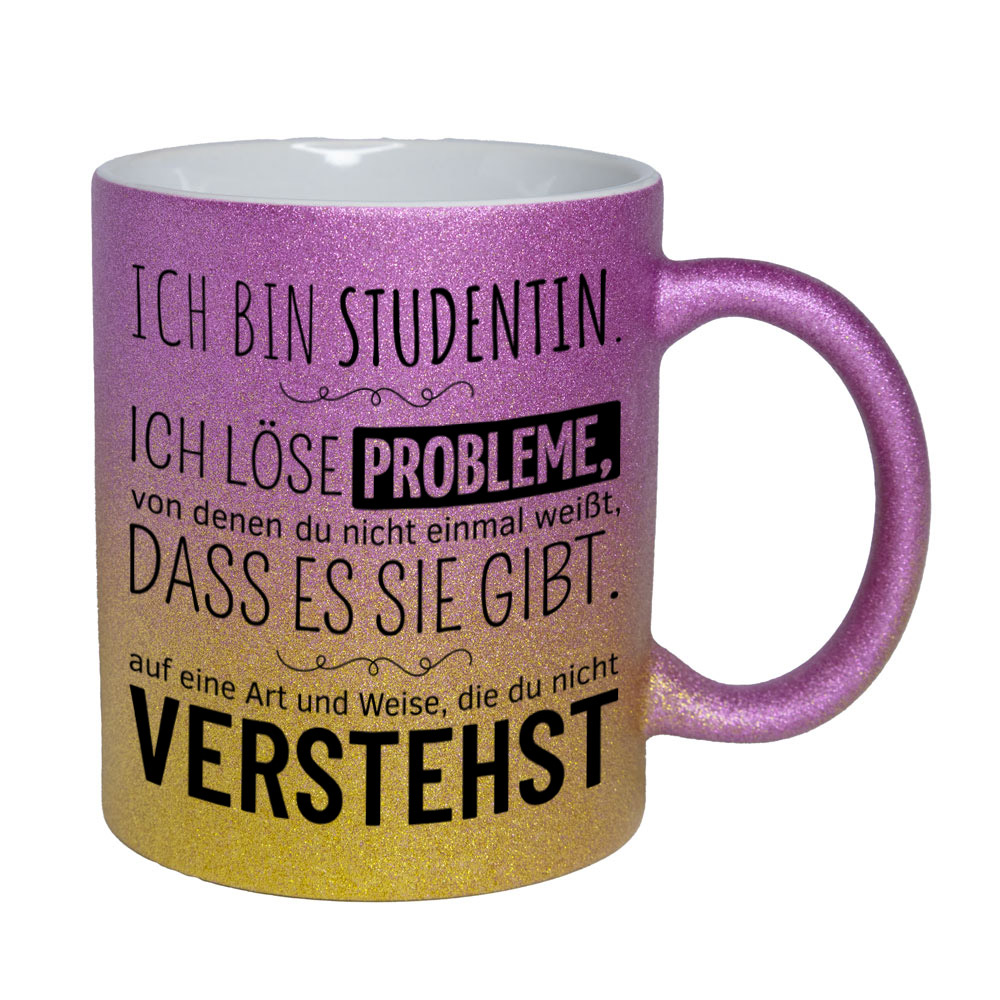 Glitzertasse pink-gelb: Ich bin Studentin. Ich löse Probleme, von denen du nicht einmal weißt, dass es sie gibt, auf eine Art und Weise, die du nicht verstehst. Spruchtasse, lustige Tasse,
