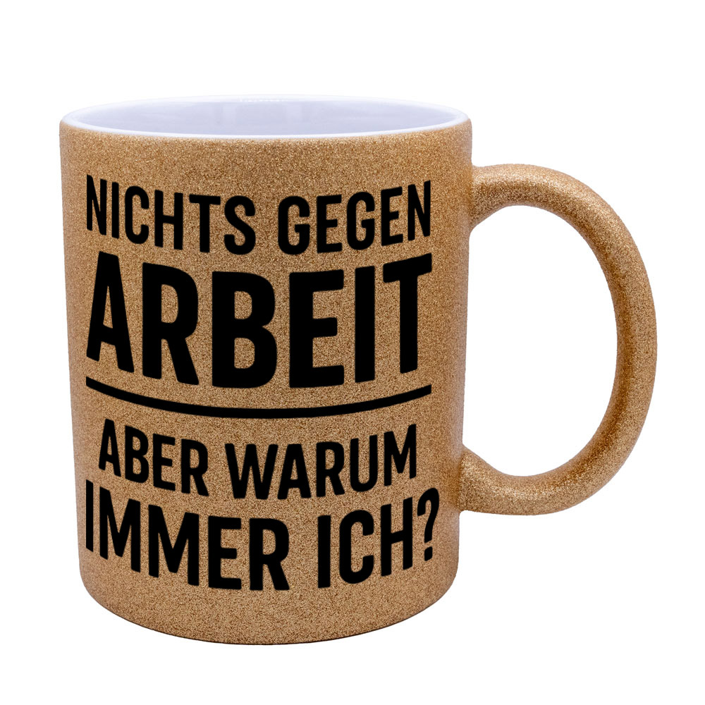 Glitzertasse Nichts gegen Arbeit - aber warum immer ich?💕 Sprüchetasse lustig – Bild 6