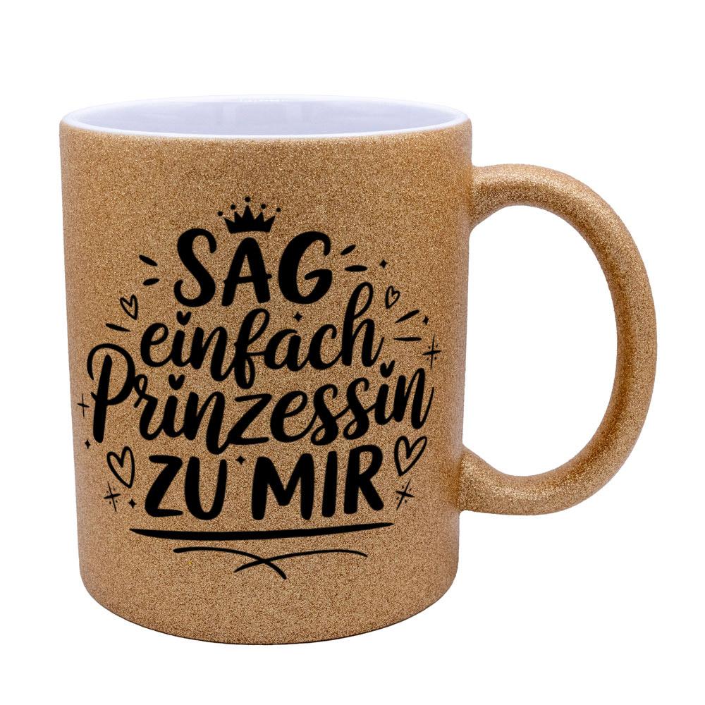 Glitzertasse gold: SAG einfach Prinzessin ZU MIR