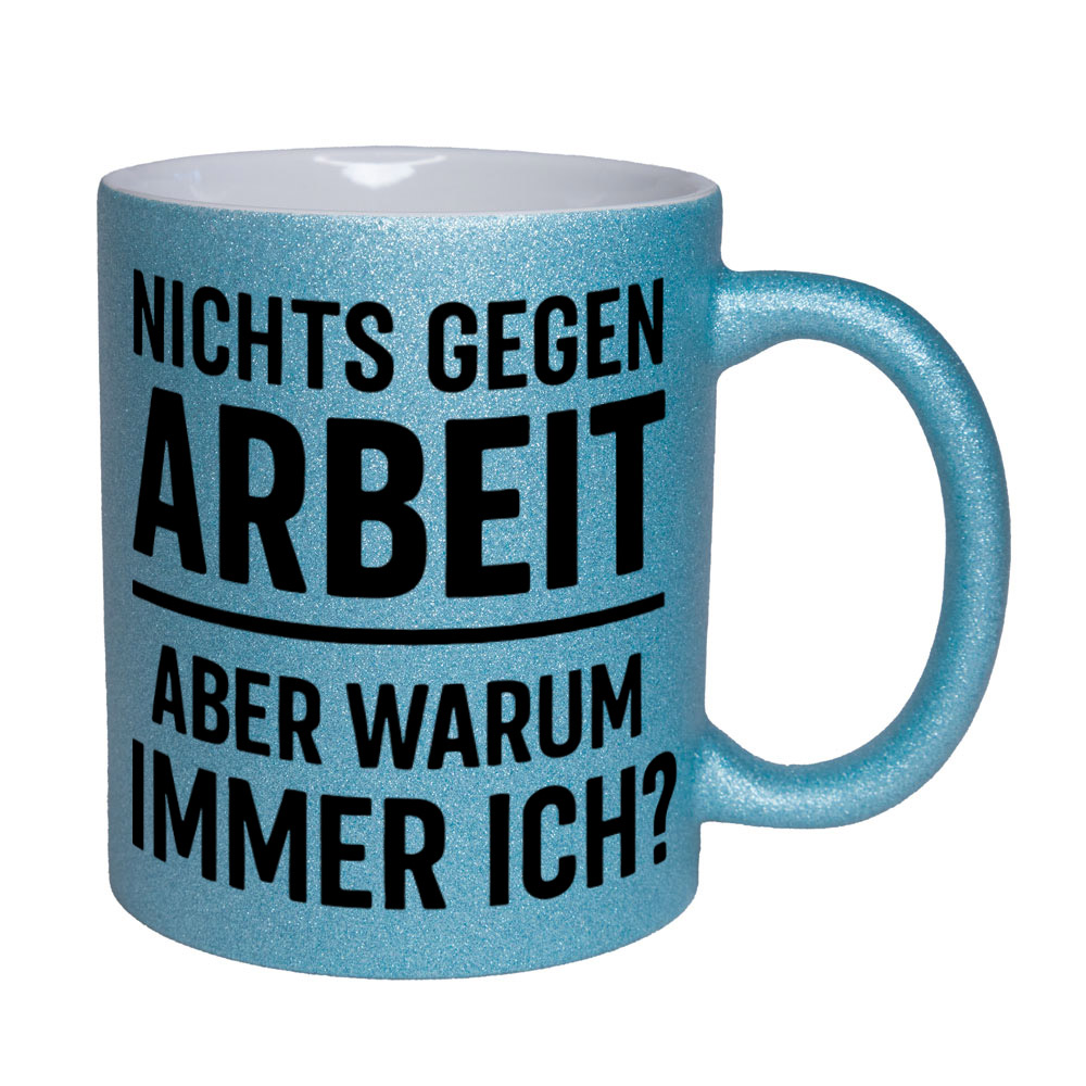 Glitzertasse Nichts gegen Arbeit - aber warum immer ich?💕 Sprüchetasse lustig – Bild 4
