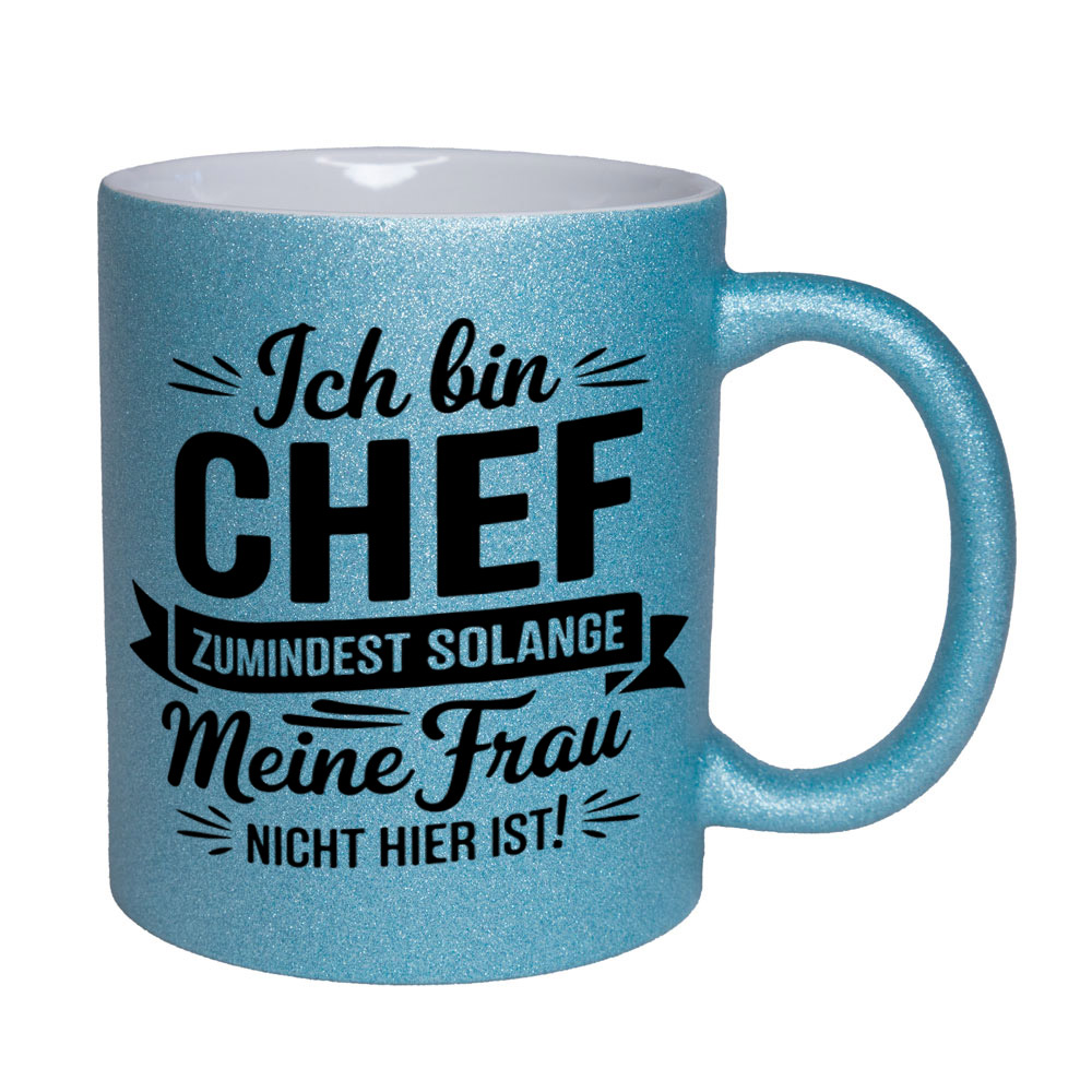 Glitzertasse hellblau: Ich bin CHEF - ZUMINDEST SOLANGE Meine Frau NICHT HIER IST!