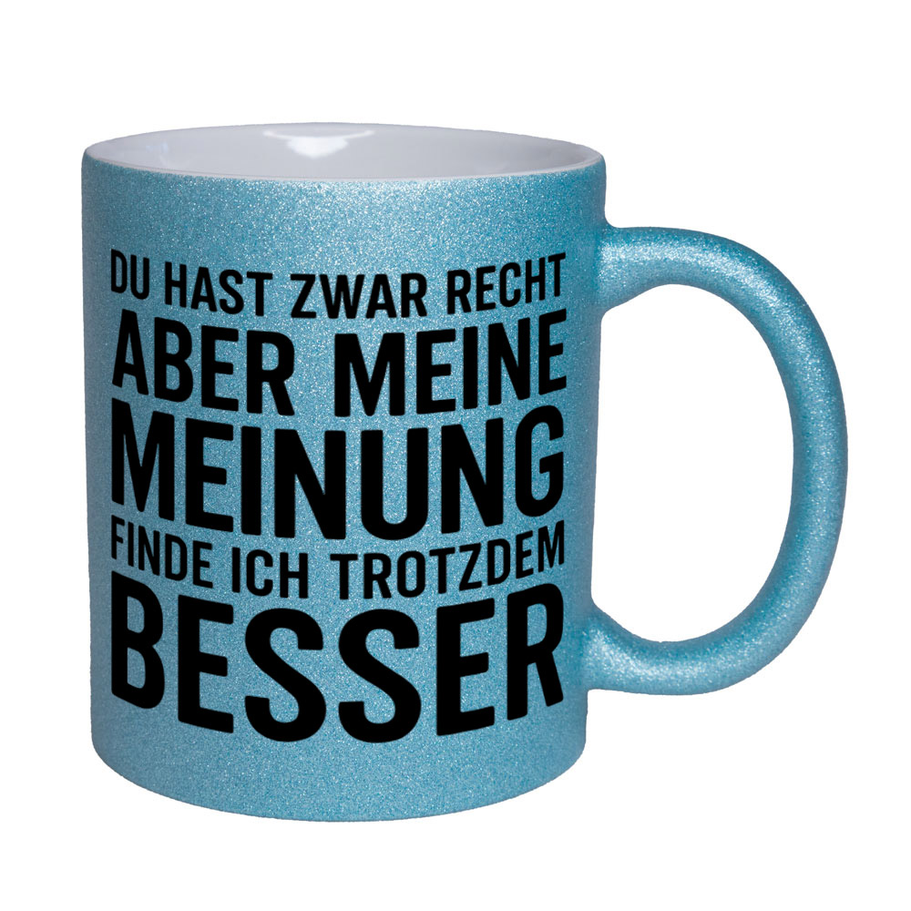 Glitzertasse Du hast recht - aber meine Meinung besser 💕 Sprüchetasse lustig – Bild 6