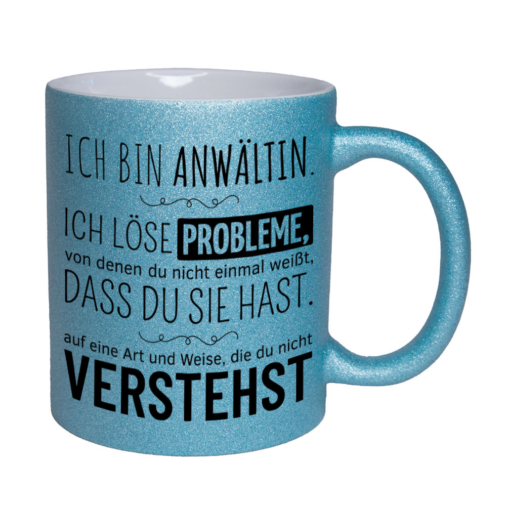 Glitzertasse hellblau: Ich bin Anwältin. Ich löse Probleme, von denen du nicht einmal weißt, dass du sie hast, auf eine Art und Weise, die du nicht verstehst. Spruchtasse, lustige Tasse,