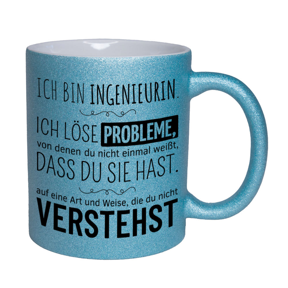 Glitzertasse hellblau: Ich bin Ingenieurin. Ich löse Probleme, von denen du nicht einmal weißt, dass du sie hast, auf eine Art und Weise, die du nicht verstehst. Spruchtasse, lustige Tasse,
