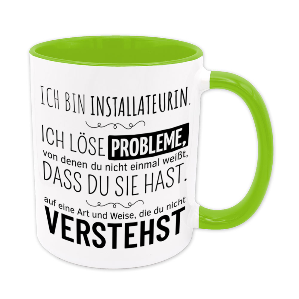 Tasse hellgrün: Ich bin Installateurin. Ich löse Probleme, von denen du nicht einmal weißt, dass du sie hast, auf eine Art und Weise, die du nicht verstehst. Spruchtasse, lustige Tasse