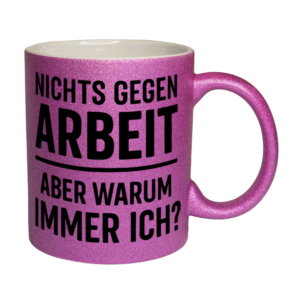 Glitzertasse Nichts gegen Arbeit - aber warum immer ich?💕 Sprüchetasse lustig – Bild 2