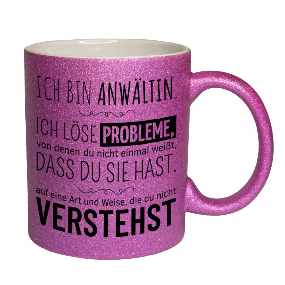 Glitzertasse pink: Ich bin Anwältin. Ich löse Probleme, von denen du nicht einmal weißt, dass du sie hast, auf eine Art und Weise, die du nicht verstehst. Spruchtasse, lustige Tasse,