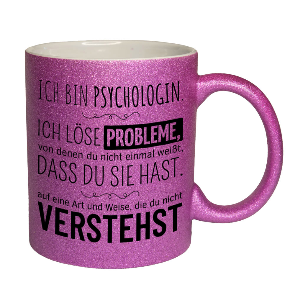 Glitzertasse pink: Ich bin Psychologin. Ich löse Probleme, von denen du nicht einmal weißt, dass du sie hast, auf eine Art und Weise, die du nicht verstehst. Spruchtasse, lustige Tasse,