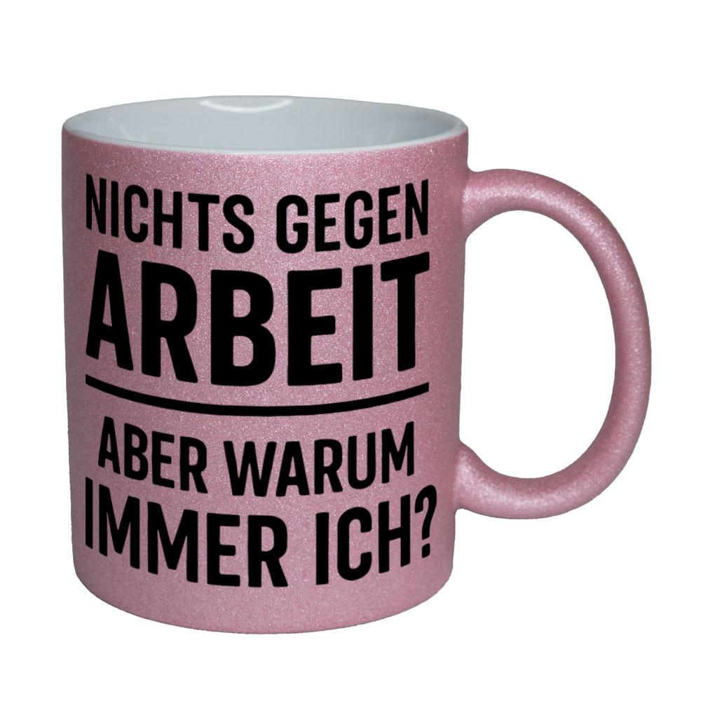 Glitzertasse Nichts gegen Arbeit - aber warum immer ich?💕 Sprüchetasse lustig – Bild 5