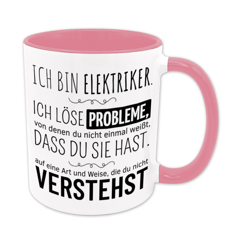 Tasse rosa: Ich bin Elektriker. Ich löse Probleme, von denen du nicht einmal weißt, dass du sie hast, auf eine Art und Weise, die du nicht verstehst.