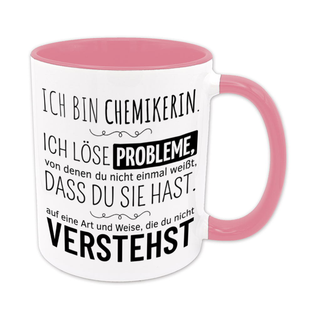 Tasse rosa: Ich bin Chemikerin. Ich löse Probleme, von denen du nicht einmal weißt, dass du sie hast, auf eine Art und Weise, die du nicht verstehst. Spruchtasse, lustige Tasse