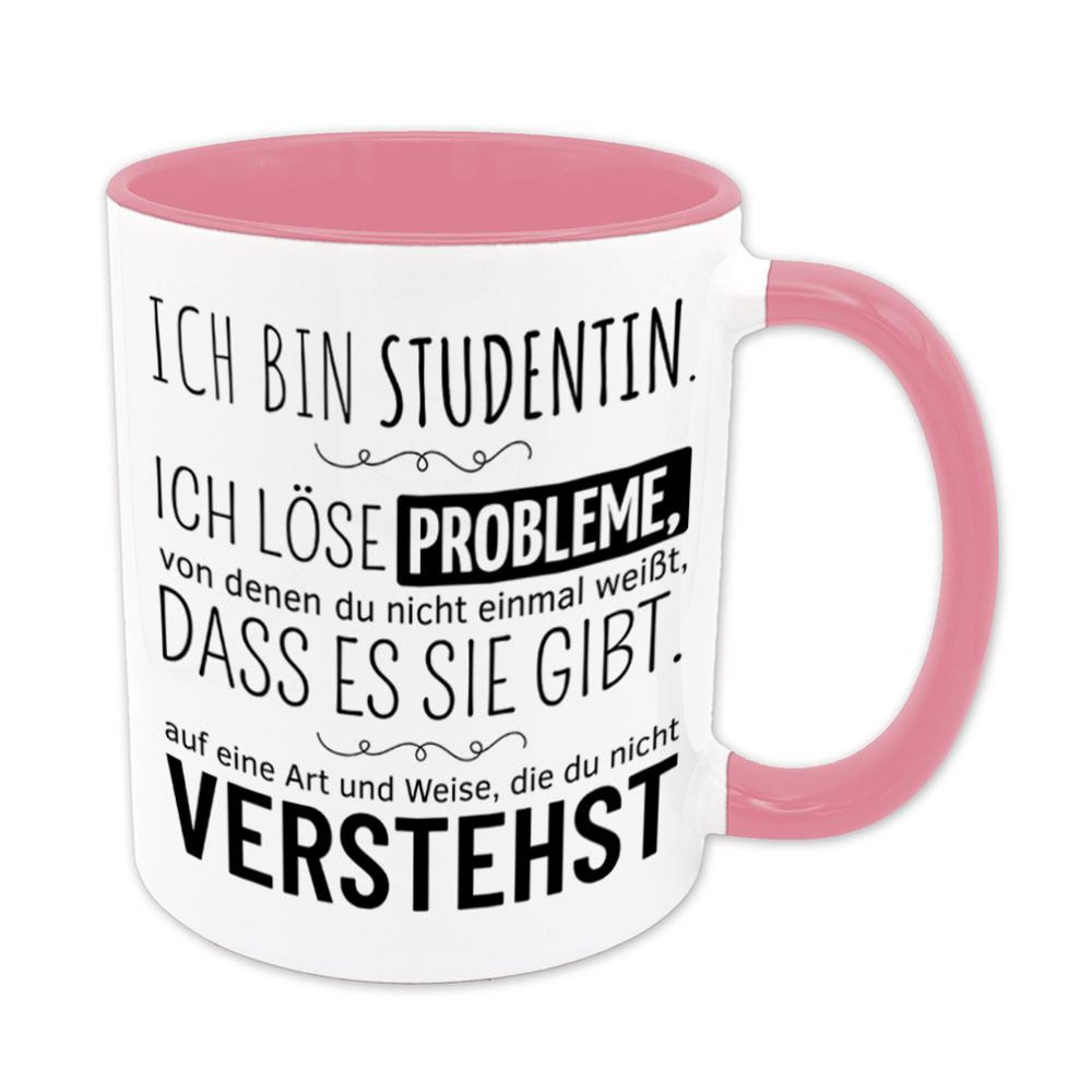 Tasse rosa: Ich bin Studentin. Ich löse Probleme, von denen du nicht einmal weißt, dass es sie gibt, auf eine Art und Weise, die du nicht verstehst. Spruchtasse, lustige Tasse