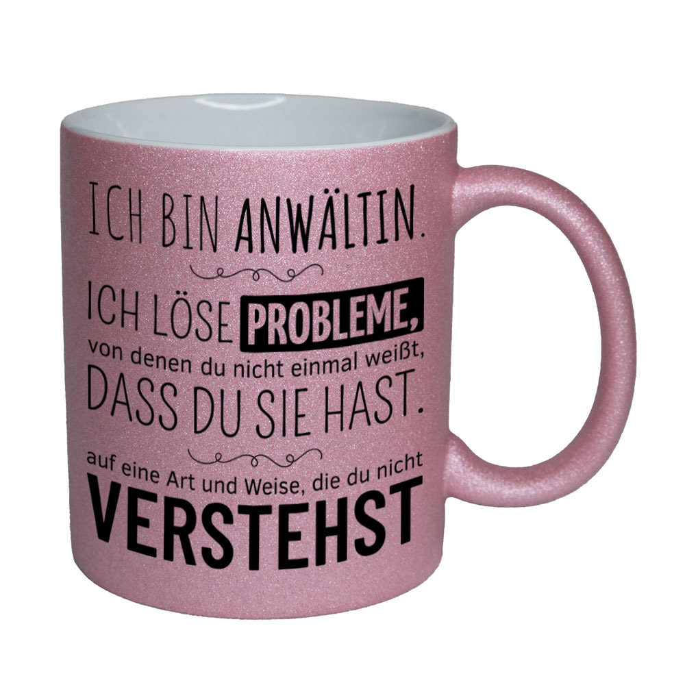 Glitzertasse rosa: Ich bin Anwältin. Ich löse Probleme, von denen du nicht einmal weißt, dass du sie hast, auf eine Art und Weise, die du nicht verstehst. Spruchtasse, lustige Tasse,
