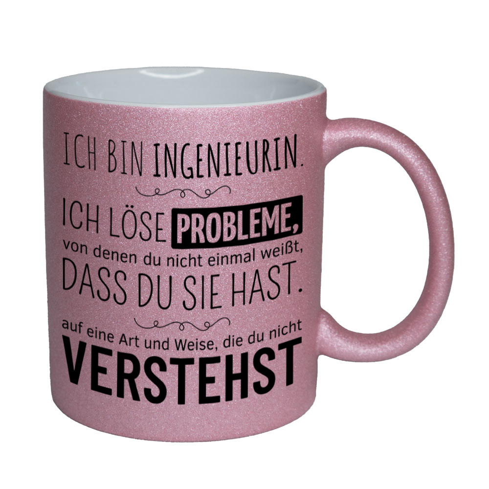 Glitzertasse rosa: Ich bin Ingenieurin. Ich löse Probleme, von denen du nicht einmal weißt, dass du sie hast, auf eine Art und Weise, die du nicht verstehst. Spruchtasse, lustige Tasse,