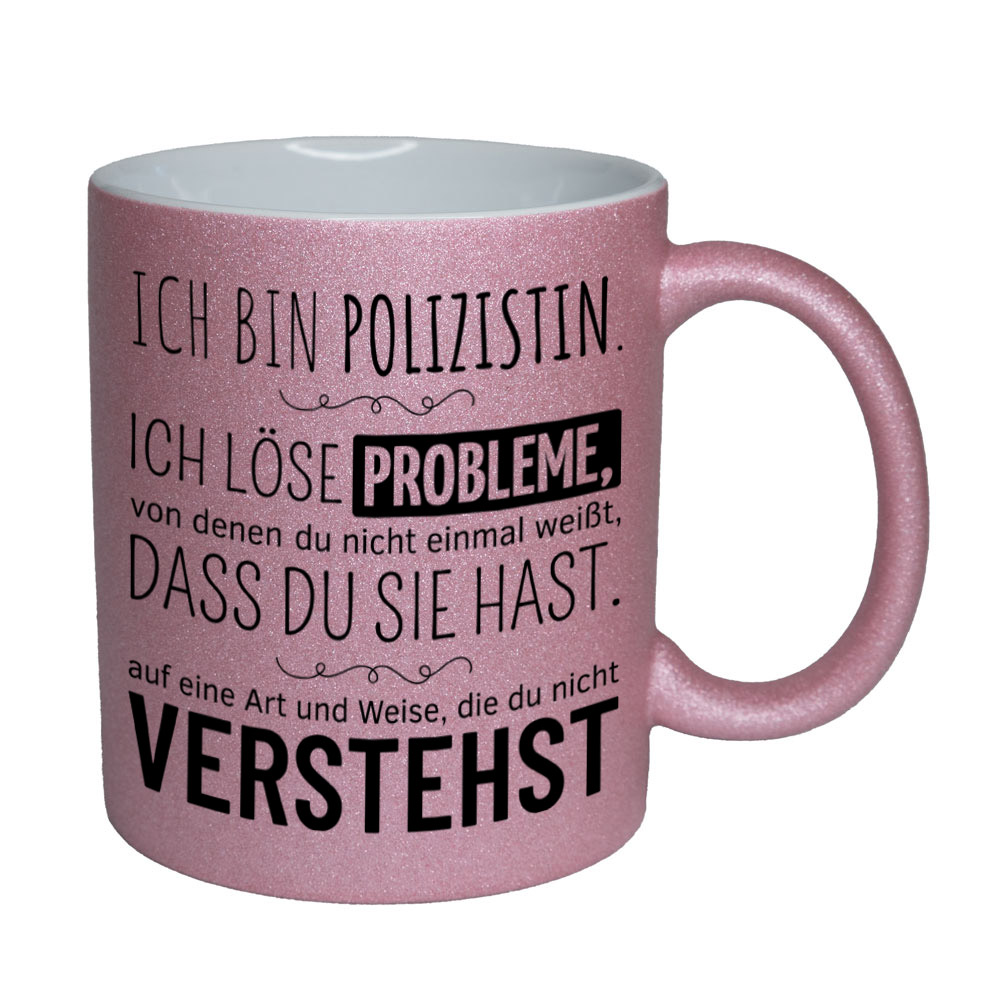Glitzertasse rosa: Ich bin Polizistin. Ich löse Probleme, von denen du nicht einmal weißt, dass du sie hast, auf eine Art und Weise, die du nicht verstehst. Spruchtasse, lustige Tasse,