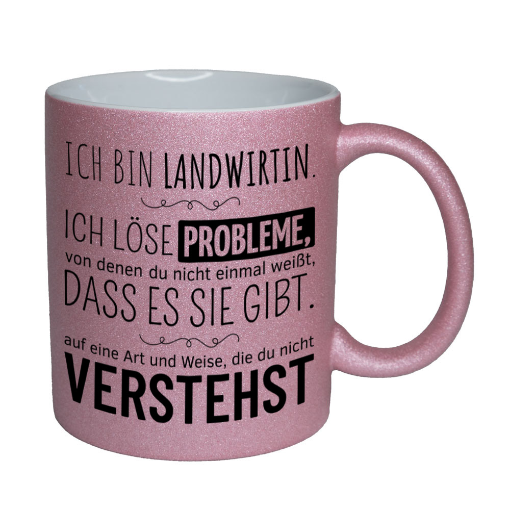 Glitzertasse rosa: Ich bin Landwirtin. Ich löse Probleme, von denen du nicht einmal weißt, dass es sie gibt, auf eine Art und Weise, die du nicht verstehst. Spruchtasse, lustige Tasse,