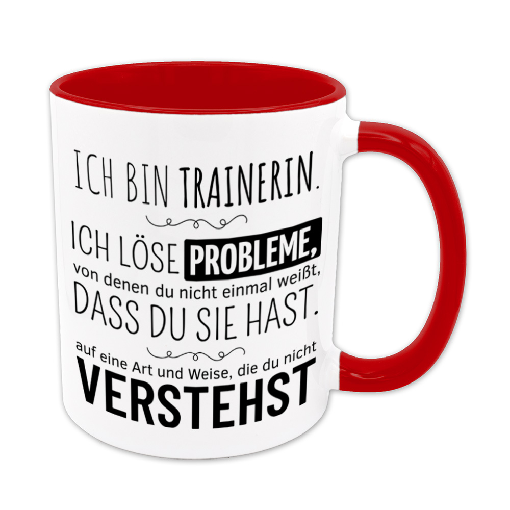 Tasse rot: Ich bin Trainerin. Ich löse Probleme, von denen du nicht einmal weißt, dass du sie hast, auf eine Art und Weise, die du nicht verstehst. Spruchtasse, lustige Tasse