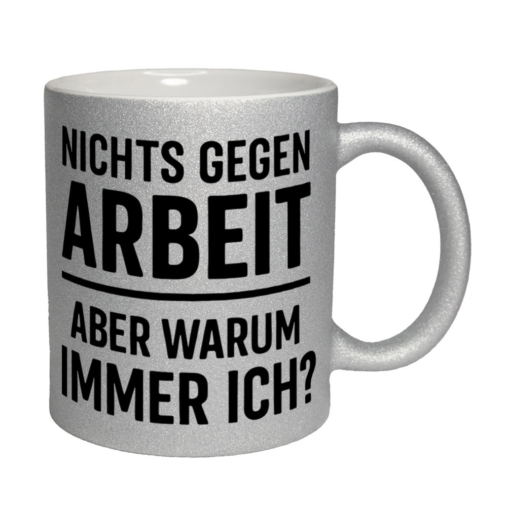 Glitzertasse Nichts gegen Arbeit - aber warum immer ich?💕 Sprüchetasse lustig – Bild 8