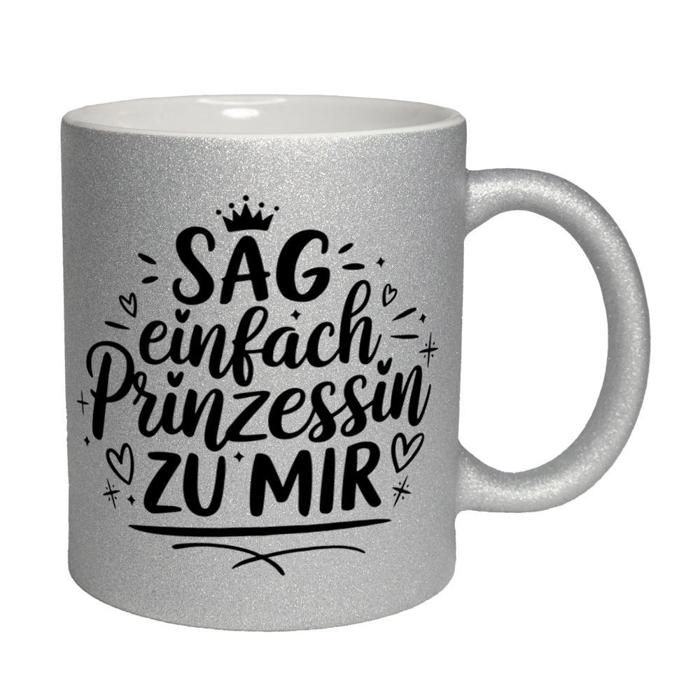 Glitzertasse silber: SAG einfach Prinzessin ZU MIR